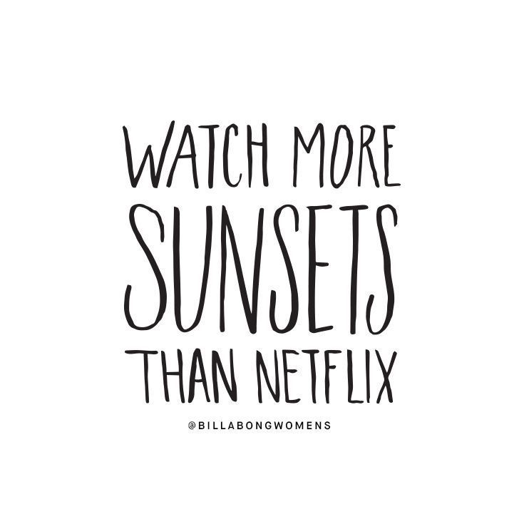 Watch more sunsets than Netflix. #quote #quoteoftheday #inspiration