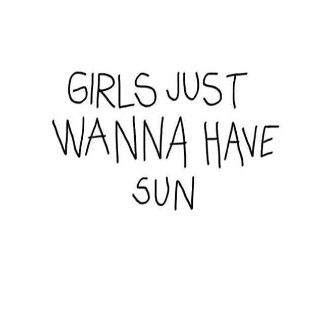 Summer here I come! Girls just wanna have sun. Quote.