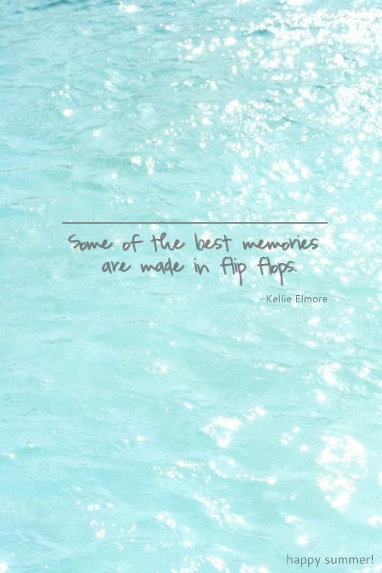 some of the best memories are made in flip flops (or bare feet)