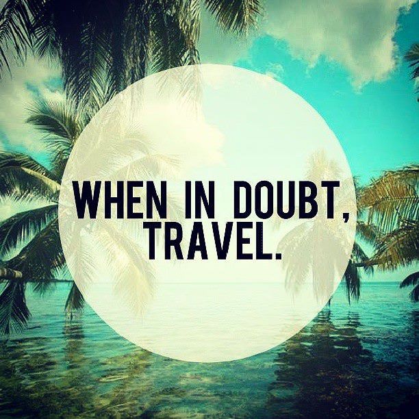 When in doubt — travel. (Short, sharp and true!) #travel #wanderlust