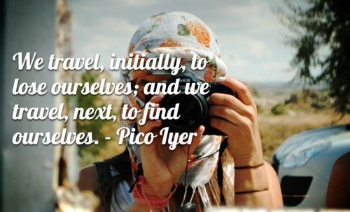 We travel initially to lose ourselves…