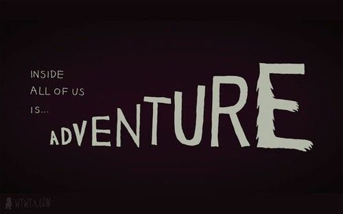 Inside all of us is adventure.