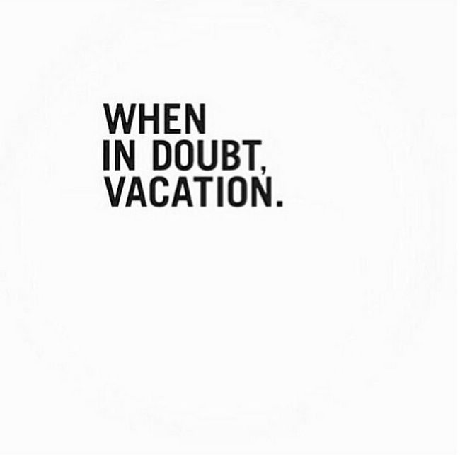 When In Doubt Vacation #Quote