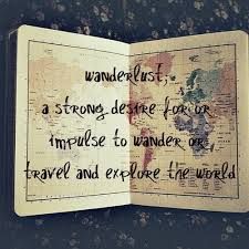 “wanderlust: a strong desire for or impulse to wander or travel and explore the …