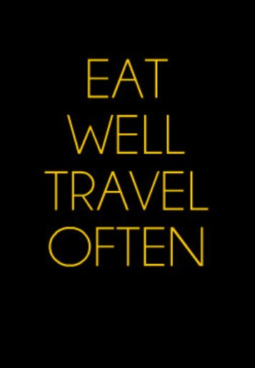 Eat well. Travel often.