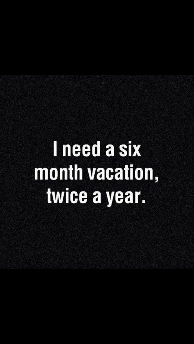 Vacation – sounds reasonable.